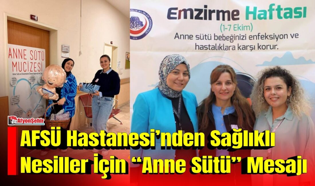Afyonkarahisar Sağlık Bilimleri Üniversitesi (AFSÜ) Hastanesi tarafından, “Emzirme Haftası” dolayısıyla