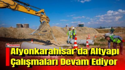 Afyonkarahisar Belediyesi, kent genelinde altyapı çalışmalarını sürdürüyor. Belediye ekipleri, imara