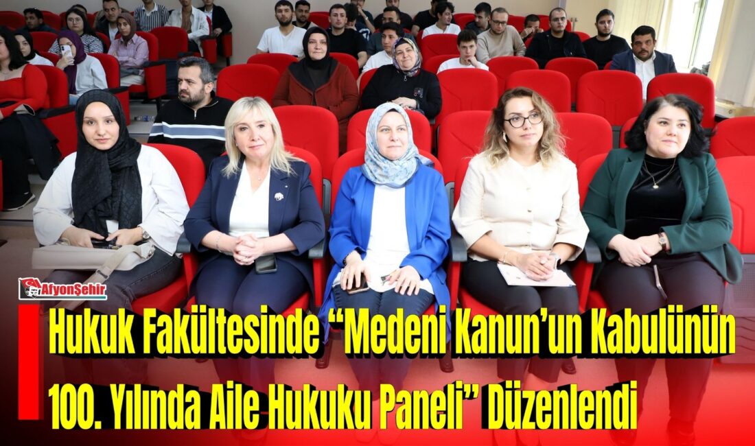 Afyon Kocatepe Üniversitesi (AKÜ) Hukuk Fakültesinde, “Medeni Kanun’un Kabulünün 100.