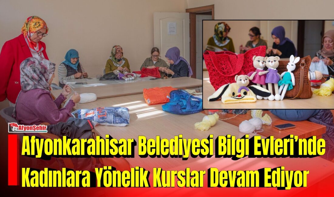 Afyonkarahisar Belediyesi Bilgi Evleri’nde Kadınlara Yönelik Kurslar Devam Ediyor Afyonkarahisar Belediyesi, Bilgi Evleri’nde düzenlediği kurslarla kadınların el becerilerini geliştirmelerine,