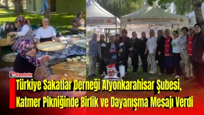 Türkiye Sakatlar Derneği Afyonkarahisar Şubesi tarafından düzenlenen Afyon Katmer Pikniği,