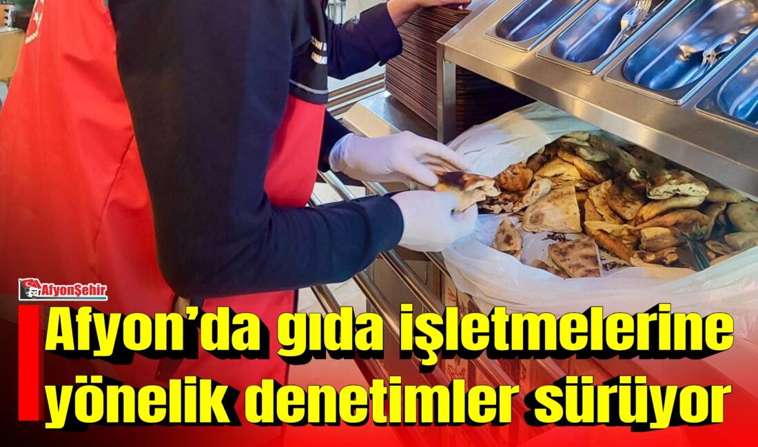 Afyonkarahisar İl Tarım ve Orman Müdürlüğü tarafından gıda güvenilirliğinin sağlanması,