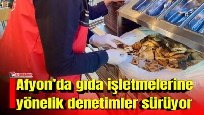 Afyonkarahisar İl Tarım ve Orman Müdürlüğü tarafından gıda güvenilirliğinin sağlanması,