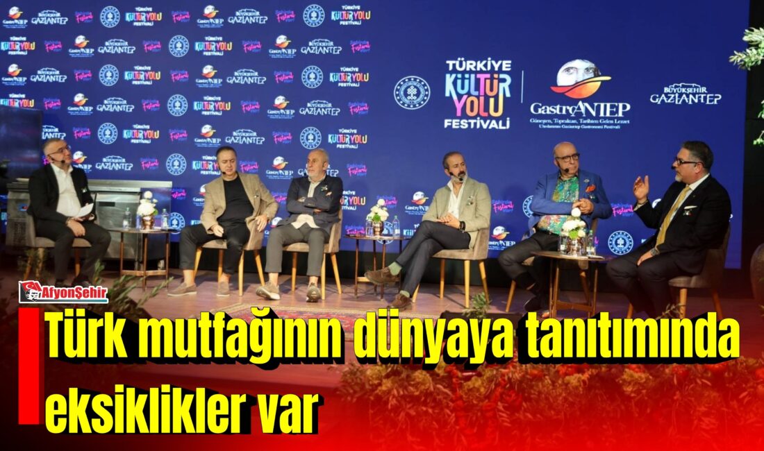 Gaziantep’den düzenlenen Kültür Yolu Festivali GastroAntep panelinde Türk mutfağının dünyada