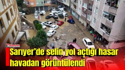 İstanbul Sarıyer’de şiddetli yağışın yol açtığı hasar havadan görüntülendi. Görüntülerde,