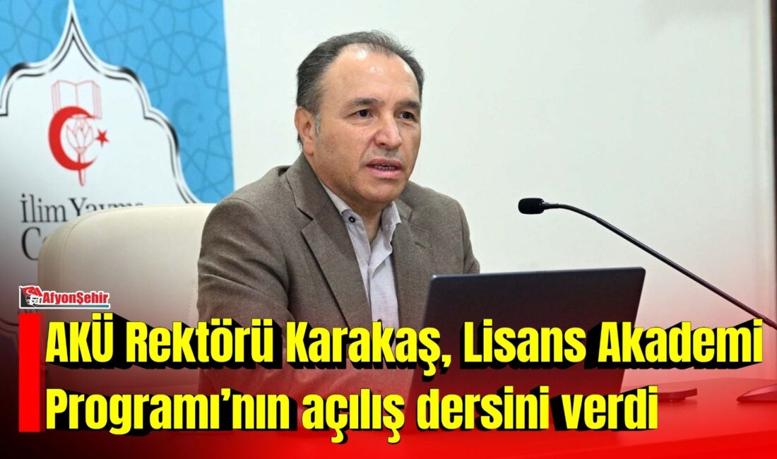 AKÜ Rektörü Karakaş, Lisans Akademi Programı’nın açılış dersini verdi Afyon Kocatepe Üniversitesi (AKÜ) Rektörü Prof. Dr. Mehmet Karakaş, İlim