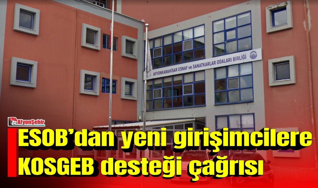 Afyonkarahisar Esnaf ve Sanatkarlar Odaları Birliği (ESOB), işini yeni kuran