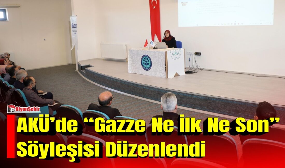 Afyon Kocatepe Üniversitesinde (AKÜ) düzenlenen “Gazze Ne İlk Ne Son”