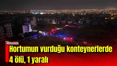 Antalya’da hücre hortumun vurduğu konteynerlerde hastanede öldüğü bilgisi verilen işçilerden