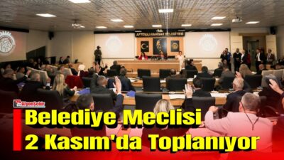 Belediye Meclisi, 2 Kasım 2026 Pazartesi günü saat 18.00’de Belediye