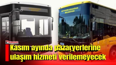 Afyon Belediyesi, pazaryerlerine ulaşım hizmetinin kasım ayı boyunca verilmeyeceğini açıkladı.