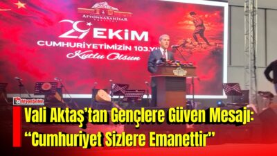 Afyonkarahisar Valisi Dr. Naci Aktaş, Cumhuriyet’in 103. yıl dönümü kutlamalarında