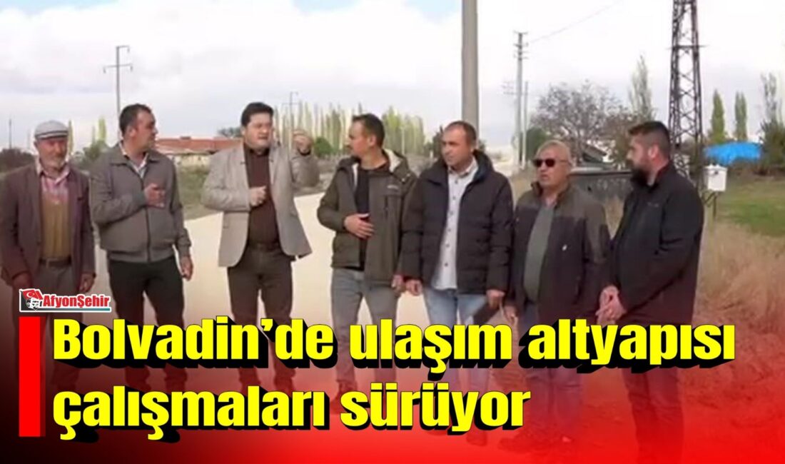 Afyonkarahisar Bolvadin Belediyesi ilçe genelindeki ulaşım altyapısını güçlendirmek ve vatandaşların