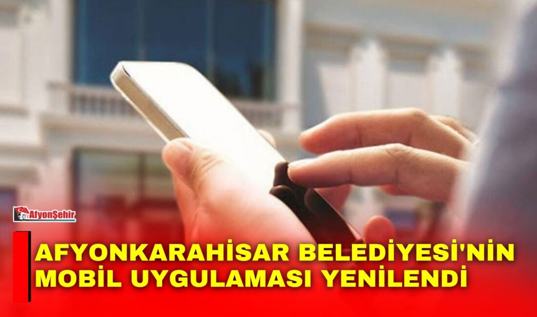 Afyonkarahisar Belediyesi, vatandaşların belediye hizmetlerine daha hızlı, kolay ve erişilebilir