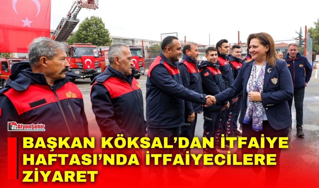 Afyonkarahisar Belediye Başkanı Burcu Köksal, İtfaiye Haftası kapsamında itfaiye personelini