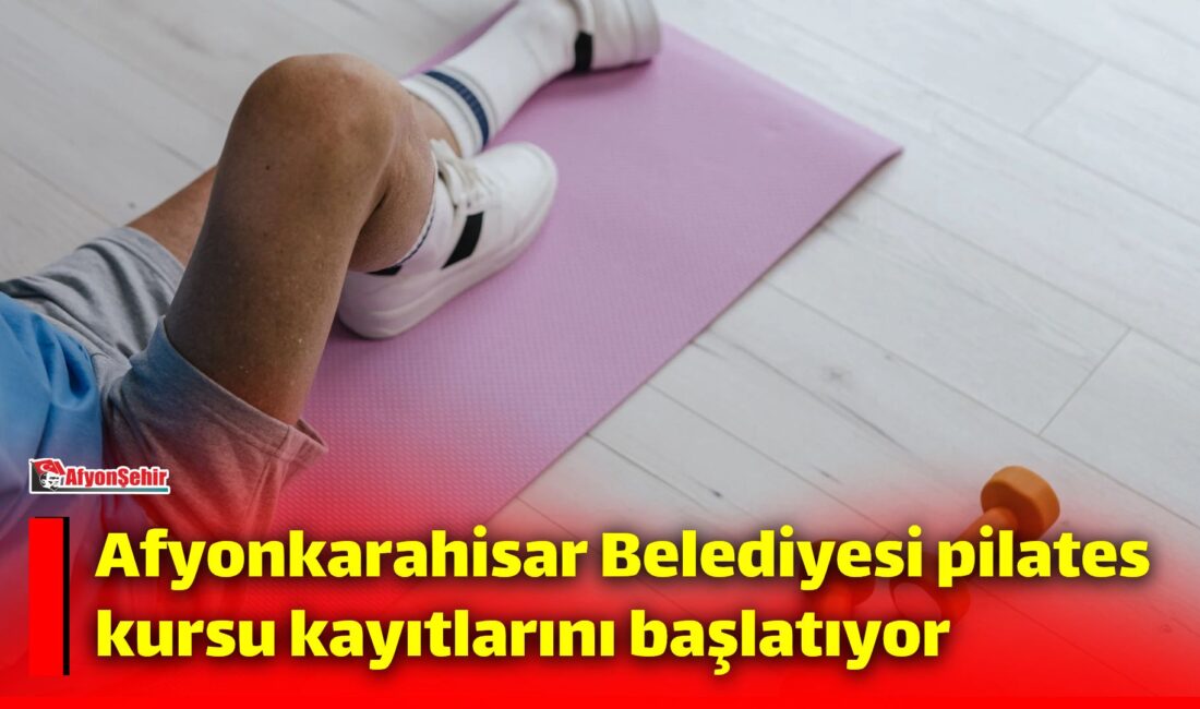 Afyonkarahisar Belediyesi tarafından düzenlenecek pilates kursu için kayıt süreci 2-5