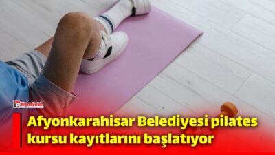 Afyonkarahisar Belediyesi tarafından düzenlenecek pilates kursu için kayıt süreci 2-5