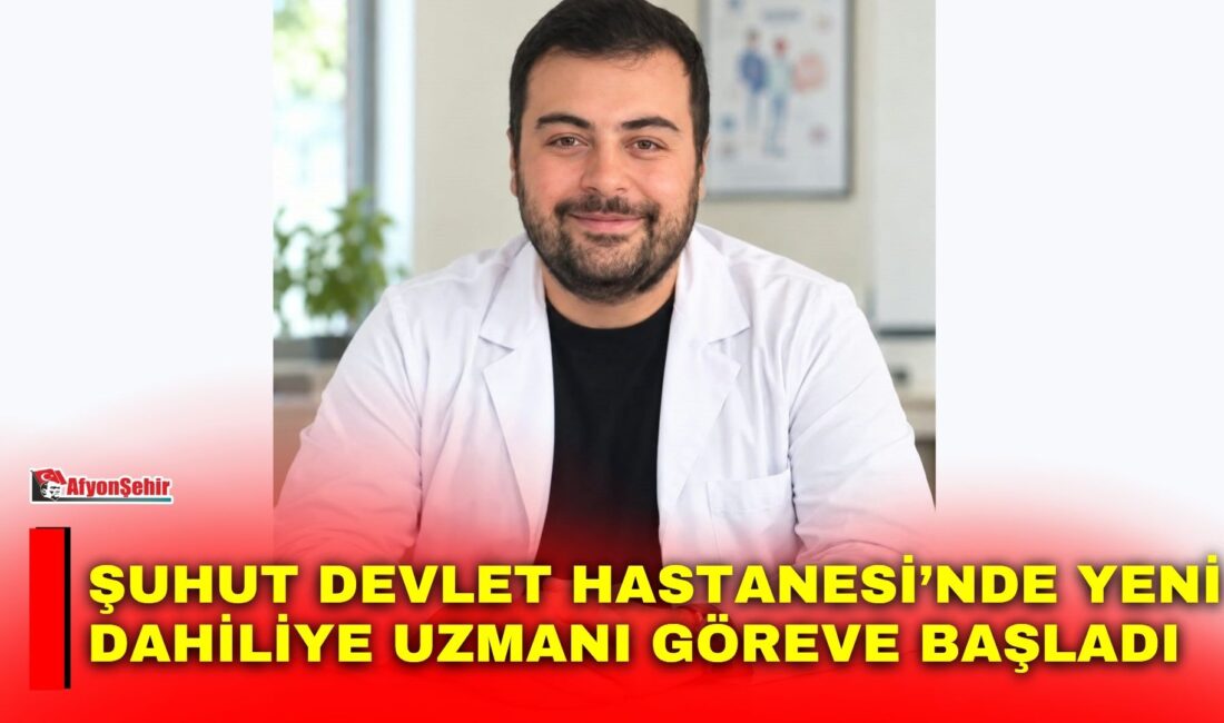 Afyonkarahisar Şuhut Devlet Hastanesi’nde İç Hastalıkları (Dahiliye) Uzmanı Uzm. Dr.