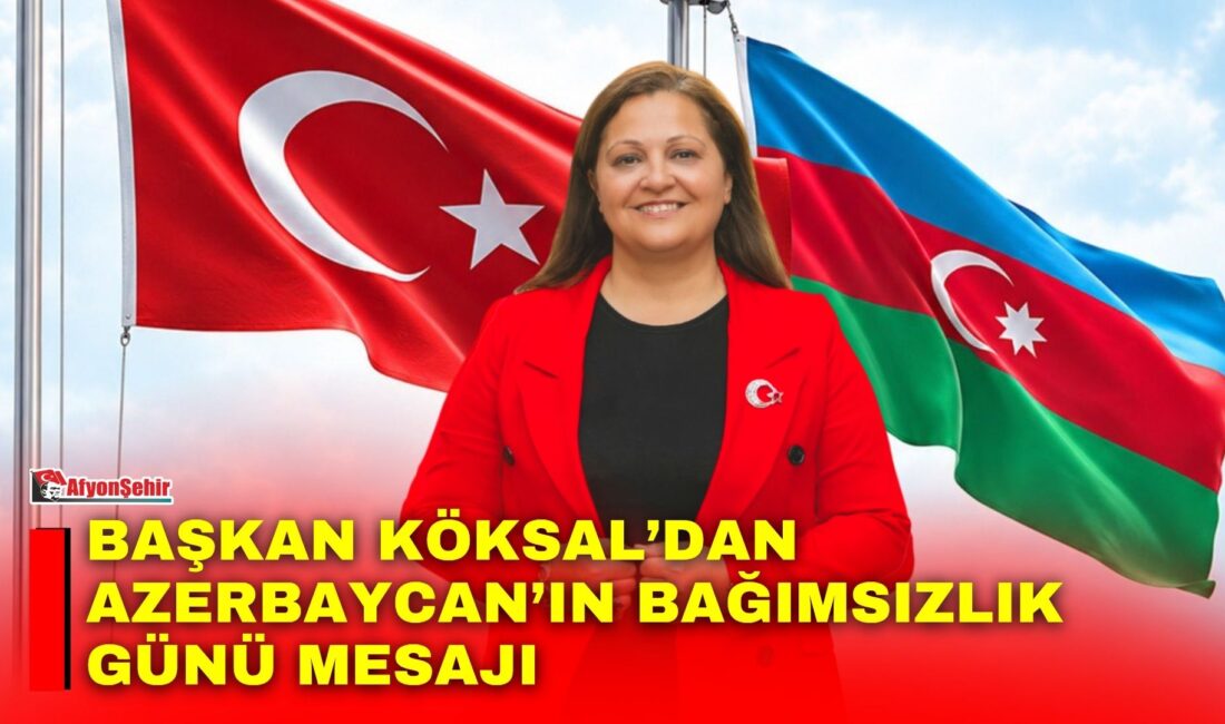 Afyonkarahisar Belediye Başkanı Burcu Köksal, Azerbaycan’ın Bağımsızlık Günü dolayısıyla kutlama