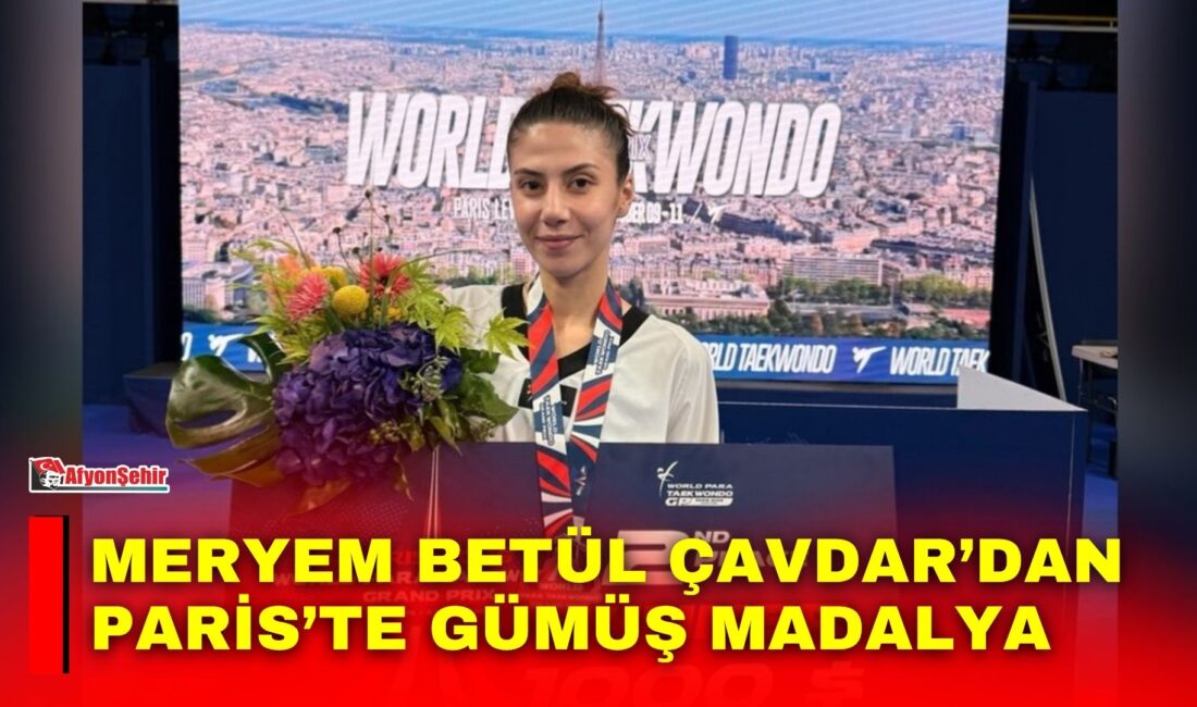 Afyonkarahisarlı milli para tekvandocu Meryem Betül Çavdar, Fransa’nın başkenti Paris’te