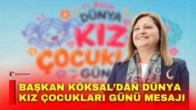 Afyonkarahisar Belediye Başkanı Burcu Köksal, 11 Ekim Dünya Kız Çocukları