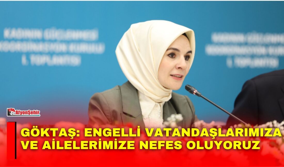Aile ve Sosyal Hizmetler Bakanı Mahinur Özdemir Göktaş, engelli bireylerin