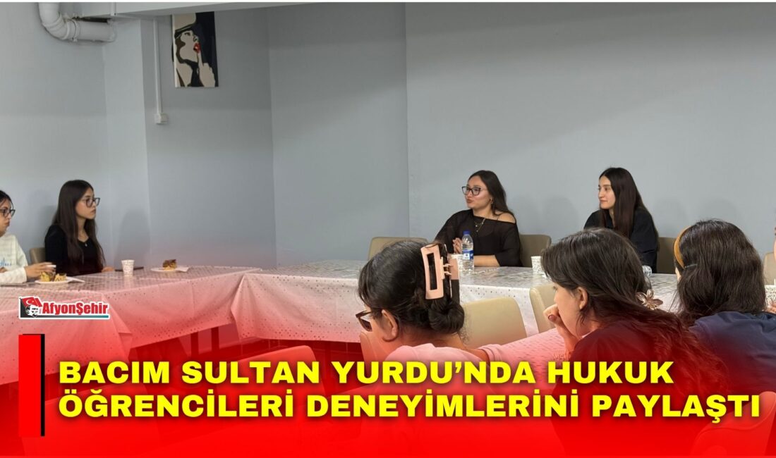 Afyonkarahisar’daki Bacım Sultan Yurdu’nda, hukuk fakültesi öğrencilerinin akademik deneyimlerini paylaşmalarına