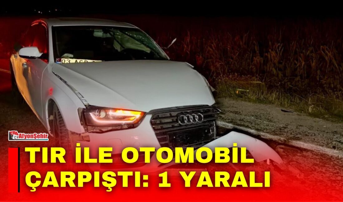 Afyonkarahisar’da tır ile otomobilin çarpışması sonucu yaşanan trafik kazasında 1