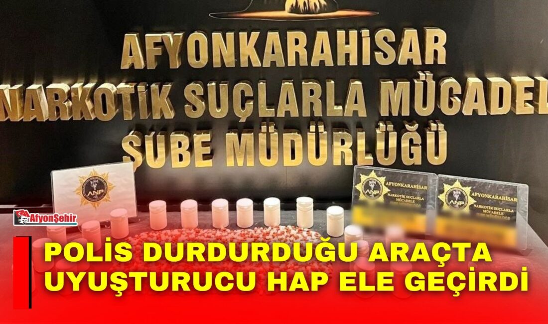 Afyonkarahisar’da polis tarafından durdurulan bir araçta uyuşturucu madde ve haplarla