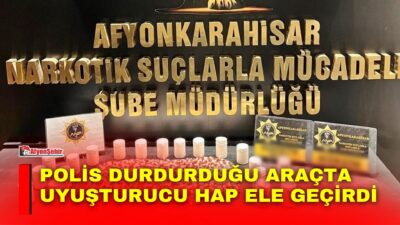Afyonkarahisar’da polis tarafından durdurulan bir araçta uyuşturucu madde ve haplarla