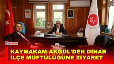 Dinar Kaymakamı Mehmet Naim Akgül, Dinar İlçe Müftülüğünü ziyaret ederek