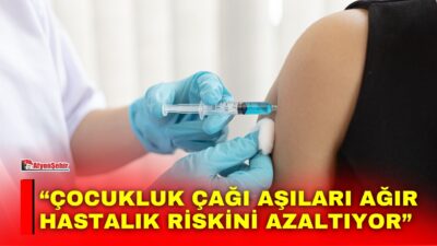 Çocukluk çağı aşılarının bulaşıcı hastalıklara karşı korunmada önemli rol oynadığını