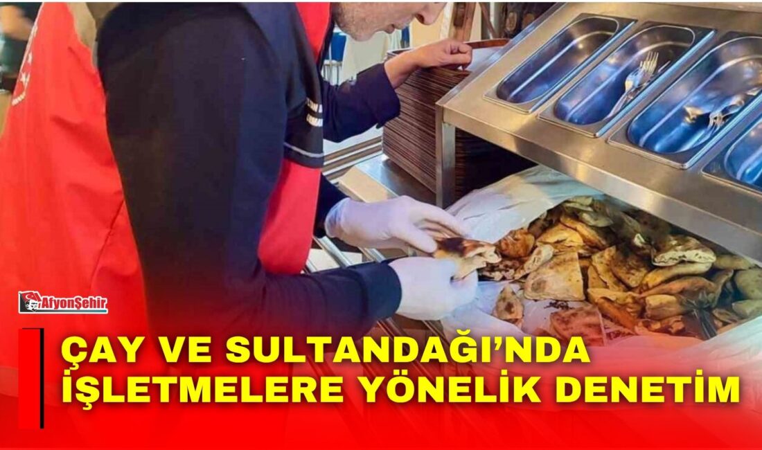 Çay ve Sultandağı’nda işletmelere yönelik denetim Afyonkarahisar’ın Çay ve Sultandağı ilçelerinde gıda işletmelerine yönelik gerçekleştirilen denetimlerde