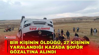 Afyonkarahisar’da midibüsün devrildiği ve bir kişinin öldüğü, 27 kişinin de