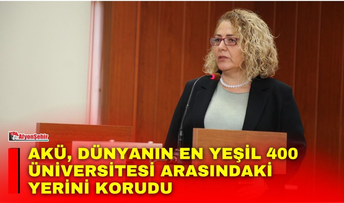Afyon Kocatepe Üniversitesi (AKÜ), dünyanın önde gelen sürdürülebilir kampüs değerlendirme