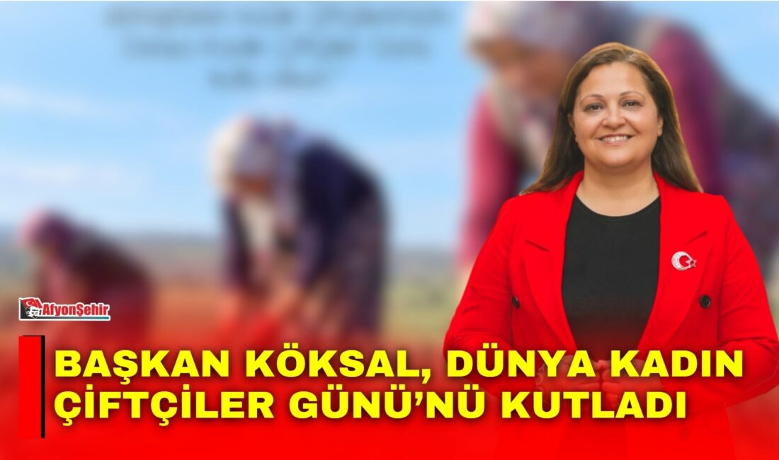 Afyonkarahisar Belediye Başkanı Burcu Köksal, 15 Ekim Dünya Kadın Çiftçiler