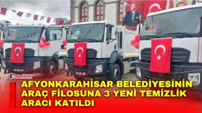 Afyonkarahisar Belediyesi, temizlik hizmetlerini güçlendirmek amacıyla araç filosuna kazandırdığı 3