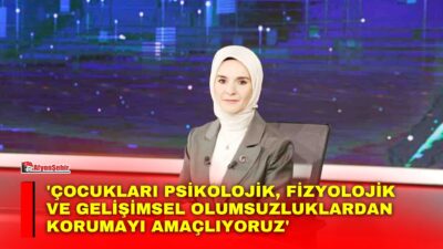 Aile ve Sosyal Hizmetler Bakanı Mahinur Özdemir Göktaş,  çocuklara yönelik