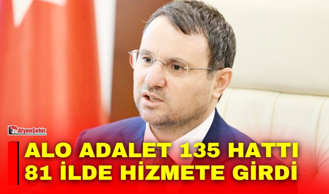 Alo Adalet 135 hattı 81 ilde hizmete girdi Adalet Bakanı Akın Gürlek, 5 yılı aşan dava ve 3