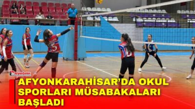 Afyonkarahisar’da Okul Sporları kapsamında düzenlenen hentbol, futsal, dart ve voleybol