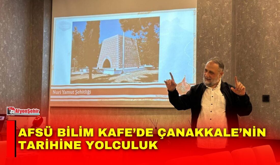 AFSÜ Bilim Kafe’de Çanakkale’nin tarihine yolculuk Afyonkarahisar Sağlık Bilimleri Üniversitesi (AFSÜ) Bilim Kafe’de AFSÜ Kritik ve