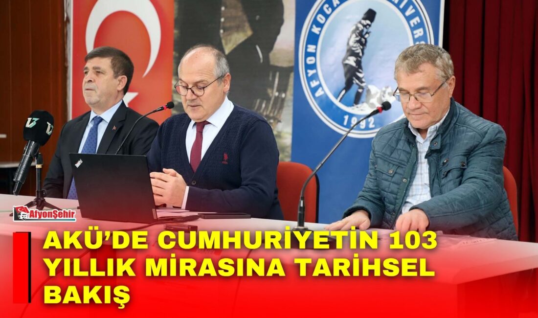 AKÜ’de Cumhuriyetin 103 yıllık mirasına tarihsel bakış Afyon Kocatepe Üniversitesinde (AKÜ) Cumhuriyet’in ilanının 103. yıl dönümü dolayısıyla
