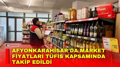 Afyonkarahisar’da tarımsal ürünlerin piyasa fiyatlarının izlenmesi amacıyla marketlerde fiyat takip