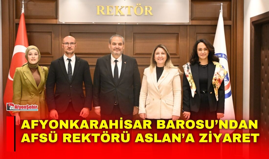 Afyonkarahisar Barosu’ndan AFSÜ Rektörü Aslan’a ziyaret Baro Başkanı Av. M. İpek Yılmaz Göktürk ve beraberindeki heyet,