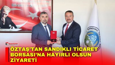 Sandıklı Belediye Başkanı Adnan Öztaş, Sandıklı Ticaret Borsası Başkanı Hasan