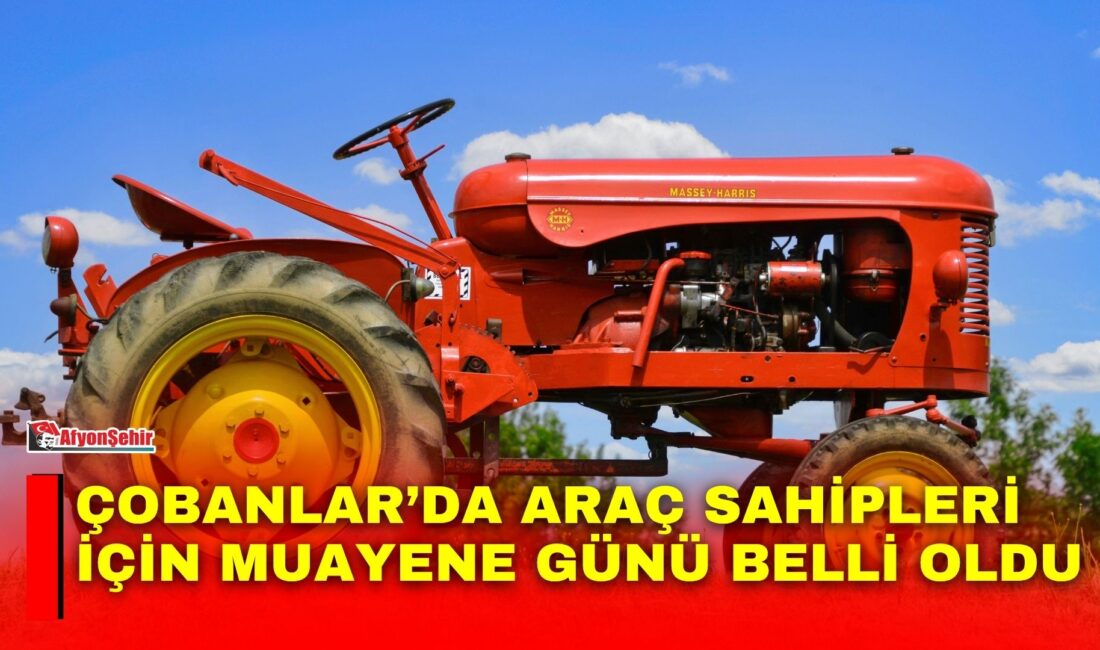 Çobanlar’da traktör ve motosikletlerin fenni muayeneleri 30 Ekim 2026 Cuma