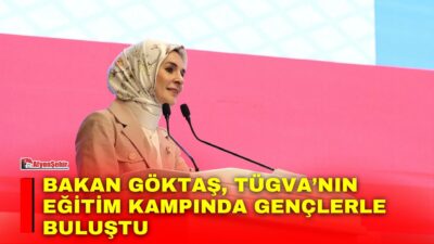 Aile ve Sosyal Hizmetler Bakanı Mahinur Özdemir Göktaş, Türkiye Gençlik