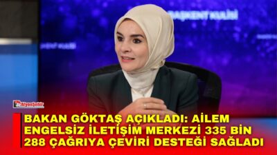 Aile ve Sosyal Hizmetler Bakanı Mahinur Özdemir Göktaş, işitme engelli