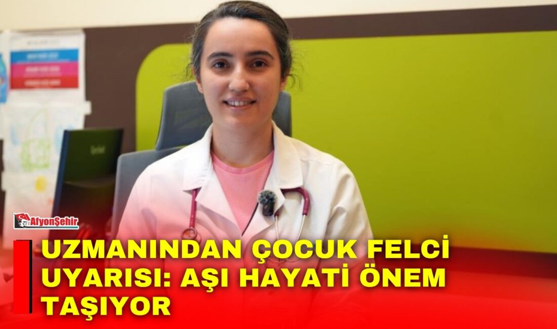 Uzmanından çocuk felci uyarısı: Aşı hayati önem taşıyor Çocuk Enfeksiyon Hastalıkları Uzmanı Uzm. Dr. Meltem Kıymaz, çocuk felcinin