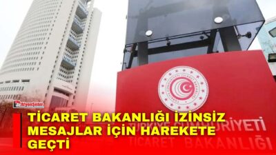 Vatandaşlara izinsiz kampanya mesajları gönderen firmalar Ticaret Bakanlığı tarafından incelemeye